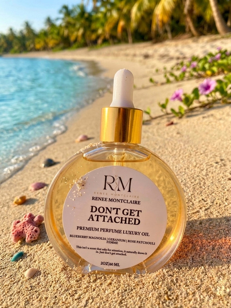 RENEE MONTCLAIRE-DON’T GET ATTACHED PREMIUM PERFUME LUXURY OIL